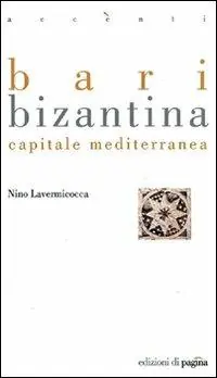 Bari bizantina. Capitale mediterranea Subito Disponibile