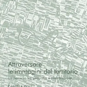 Più Venduto Attraversare le immagini del territorio. Un percorso fra geografia e pianificazione