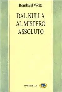 Offerta Limitata Dal nulla al mistero assoluto. Trattato di filosofia della religione