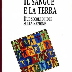 Offerta Il sangue e la terra. Due secoli di idee sulla nazione