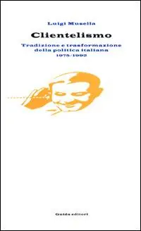 Clientelismo. Tradizione e trasformazione della politica italiana 1975-1992 Offerta Limitata