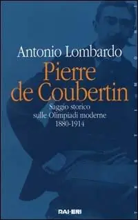 Pierre de Coubertin. Saggio storico sulle Olimpiadi moderne 1880-1914 Solo Oggi