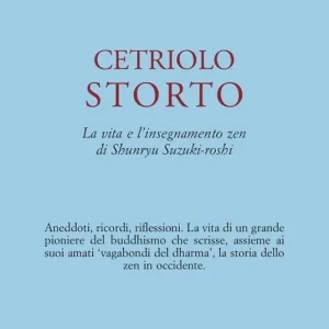 Cetriolo storto. La vita e l‘insegnamento zen di Shunryu Suzuki-roshi Esclusivo