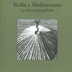 Acquista Ora Sicilia e il Mediterraneo. La nuova geopolitica