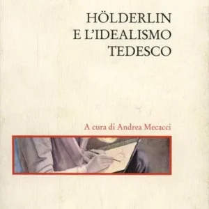 Solo Oggi Hölderlin e l‘idealismo tedesco