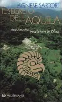 Bestseller Il segreto dell‘aquila. Magici incontri verso le terre dei maya