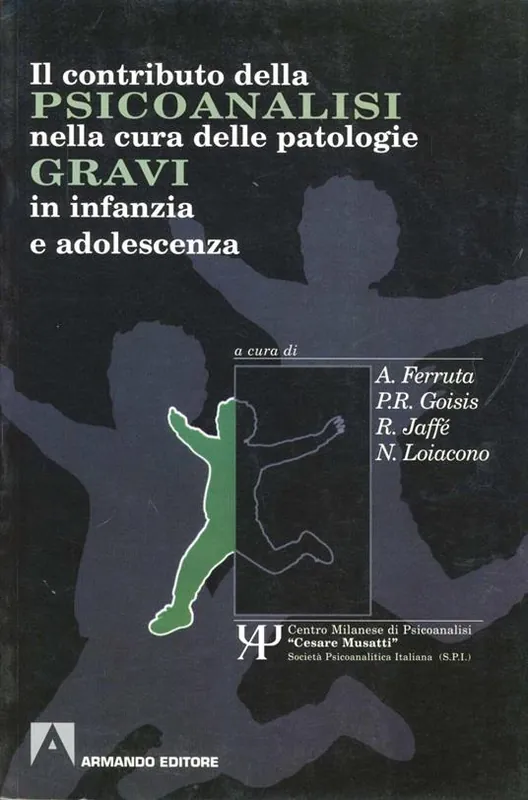 Il contributo della psicoanalisi nella cura delle patologie gravi in infanzia e adolescenza Nuova Collezione