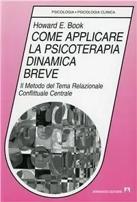 Come applicare la psicoterapia dinamica breve. Il metodo del tema relazionale conflittuale centrale Di Tendenza
