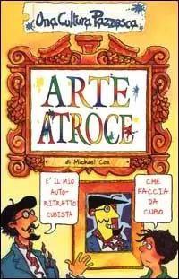 Arte atroce. Ediz. illustrata Nuova Collezione