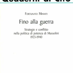 Prezzo Conveniente Fino alla guerra. Strategie e conflitto nella politica di potenza di Mussolini (1923-1940)