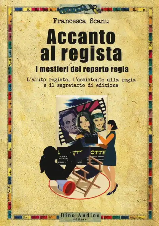 Occasione Imperdibile Accanto al regista. I mestieri del reparto regia. L‘aiuto regista, l’assistente alla regia e il segretario di edizione