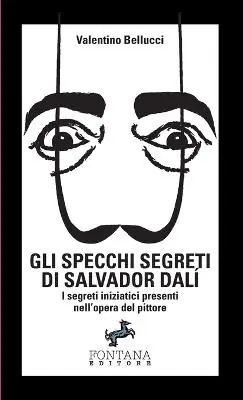 Gli specchi segreti di Salvador Dalí. I segreti iniziatici presenti nell‘opera del pittore Affare