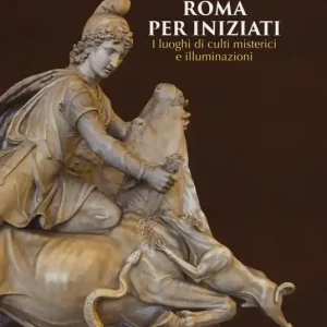 Roma per iniziati. I luoghi di culti misterici e illuminazioni Professionale