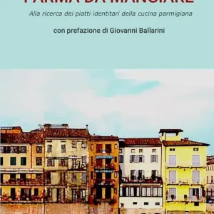 Occasione Parma da mangiare. Alla ricerca dei piatti identitari della cucina parmigiana