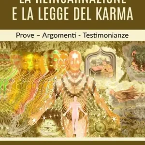 La reincarnazione e la legge del karma. Prove, argomenti, testimonianze Pagamento Sicuro