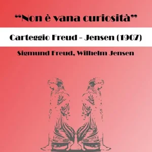 «Non è vana curiosità». Carteggio Freud-Jensen (1907) Prezzo Conveniente