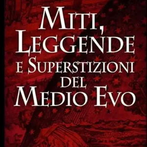 Miti, leggende e superstizioni del Medio Evo Solo Oggi