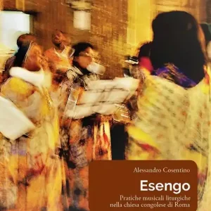 Nuovo Arrivo Esengo. Pratiche musicali liturgiche nella chiesa congolese di Roma