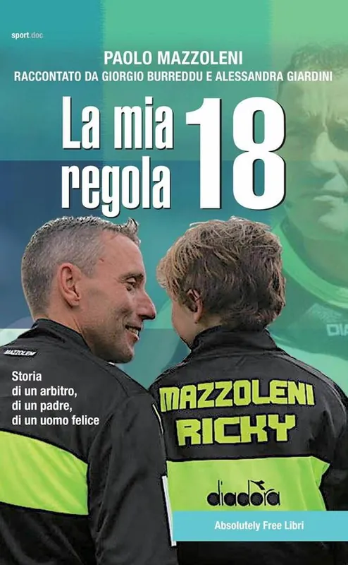 La mia regola 18. Storia di un arbitro, di un padre, di un uomo felice Compra Adesso