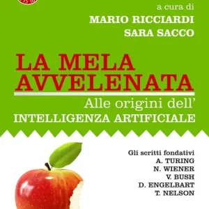 La mela avvelenata. Alle origini dell’intelligenza artificiale Novità