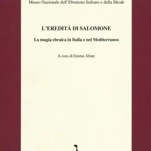 L‘eredità di Salomone. La magia ebraica in Italia e nel Mediterraneo Saldi