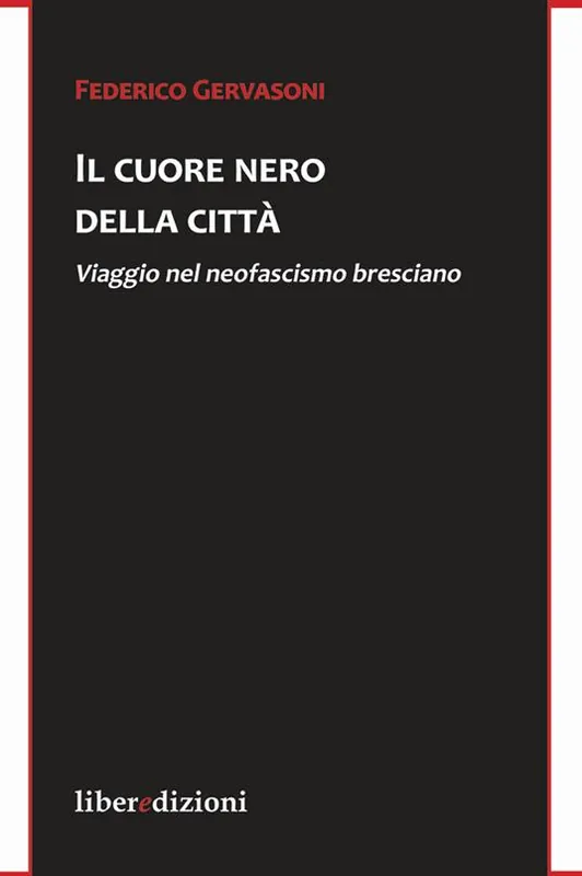 Il cuore nero della città. Viaggio nel neofascismo bresciano Super Prezzo