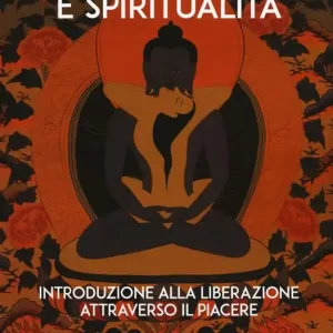 Erotismo e spiritualità. Introduzione alla liberazione attraverso il piacere Miglior Prezzo