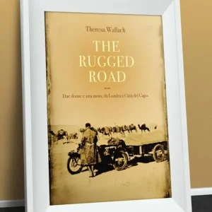 The rugged road. Due donne e una moto, da Londra a Città del Capo Solo Oggi
