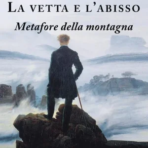Più Venduto La vetta e l‘abisso. Metafore della montagna