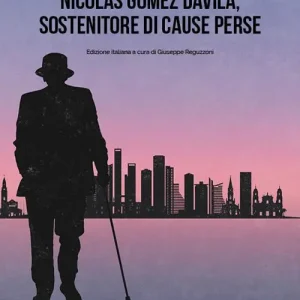 Nicolas Gomez Davila. Sostenitore di cause perse Direttamente Dal Produttore