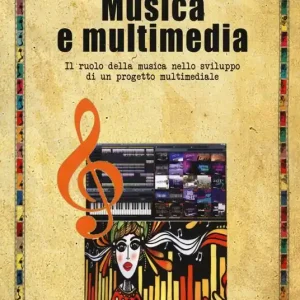 Musica e multimedia. Il ruolo della musica nello sviluppo di un progetto multimediale Professionale