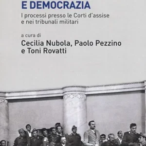 Scelto Dai Clienti Giustizia straordinaria tra fascismo e democrazia. I processi presso le Corti d‘assise e nei tribunali militari