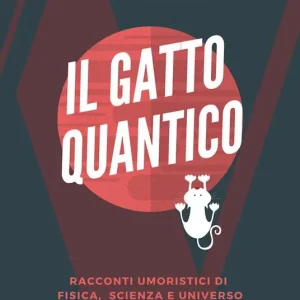 Non Perdere Il gatto quantico. Racconti umoristici di fisica, scienza e universo