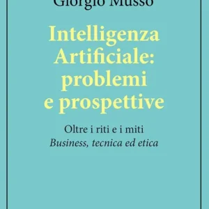 Reso Gratuito Intelligenza artificiale problemi e prospettive. Oltre i riti e i miti «business, tecnica ed etica»
