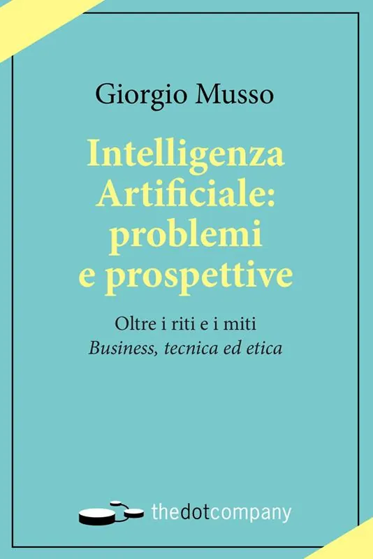 Reso Gratuito Intelligenza artificiale problemi e prospettive. Oltre i riti e i miti «business, tecnica ed etica»