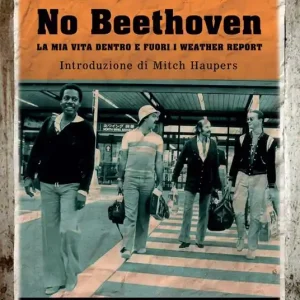 No Beethoven. La mia vita dentro e fuori i Weather Report Occasione Imperdibile