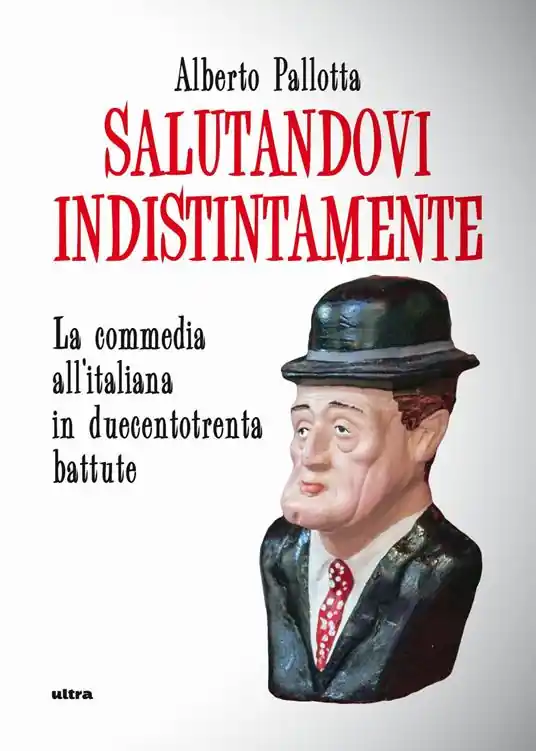 Esclusivo Salutandovi indistintamente. La commedia all‘italiana in duecentotrenta battute