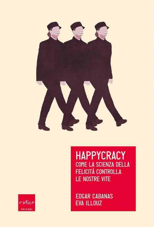Happycracy. Come la scienza della felicità controlla le nostre vite Affare