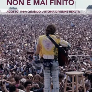 Ultima Occasione Woodstock non è mai finito. Agosto 1969 quando l‘utopia divenne realtà