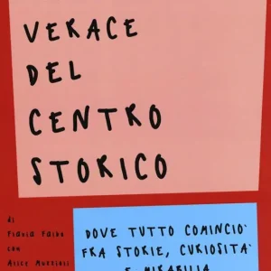 Pagamento Sicuro Guida verace del centro storico. Dove tutto cominciò fra storie, curiosità e mirabilia