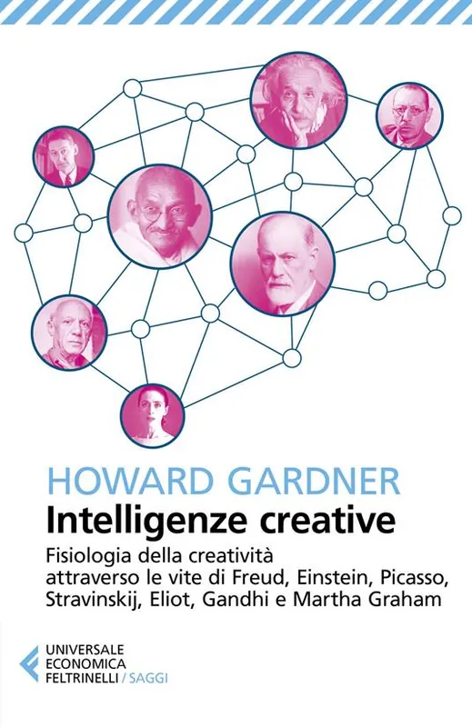 Intelligenze creative. Fisiologia della creatività attraverso le vite di Freud, Einstein, Picasso, Stravinskij, Eliot, Gandhi e Martha Graham Promozione Esclusiva
