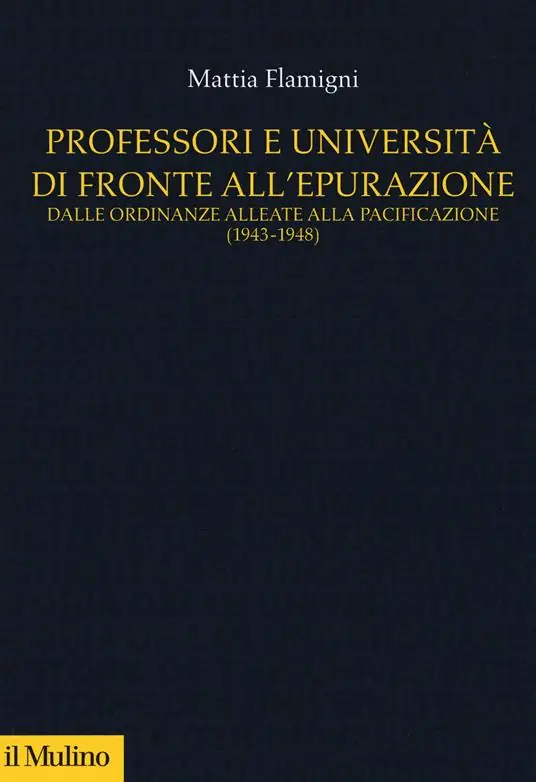 Professori e università di fronte all‘epurazione. Dalle ordinanze alleate alla pacificazione (1943-1948) Compra Online