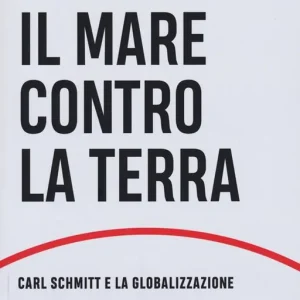 Subito Disponibile Il mare contro la terra. Carl Schmitt e la globalizzazione