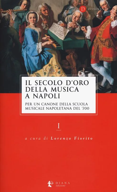 Il secolo d’oro della musica a Napoli. Per un canone della Scuola musicale napoletana del ‘700. Vol. 1 Compra Online