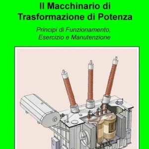 Prezzo Ridotto Il macchinario di trasformazione di potenza. Principi di funzionamento, esercizio e manutenzione