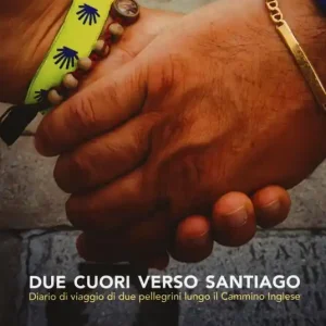 Due cuori verso Santiago. Diario di viaggio di due pellegrini lungo il Cammino inglese Occasione Imperdibile