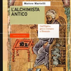L‘ alchimista antico. Dall‘Egitto greco-romano a Bisanzio Compra Adesso