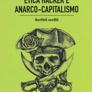 Etica hacker e anarco capitalismo. Scritti scelti Affare