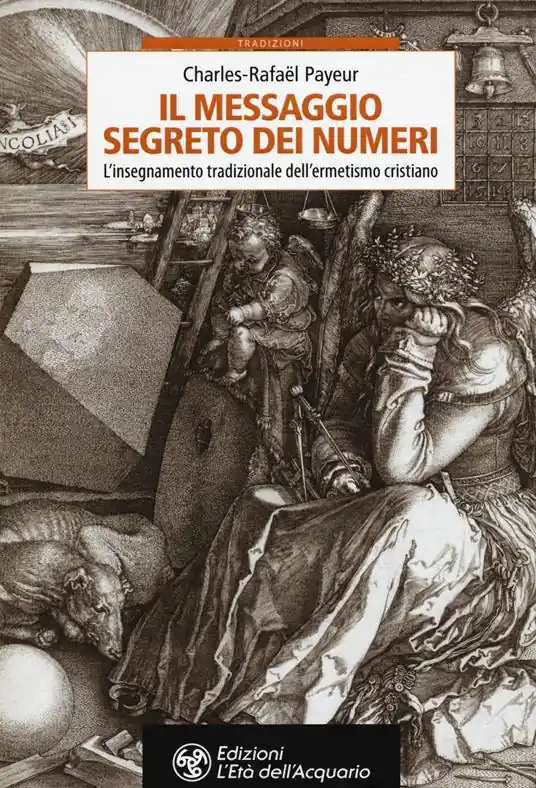 Il messaggio segreto dei numeri. L‘insegnamento tradizionale dell‘ermetismo cristiano Compra Oggi Stesso