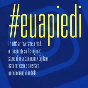 Euapiedi. Le città attraversate a piedi e raccontate su Instagram storia di una community digitale nata per caso e diventata un fenomeno mondiale Scelto Dai Clienti
